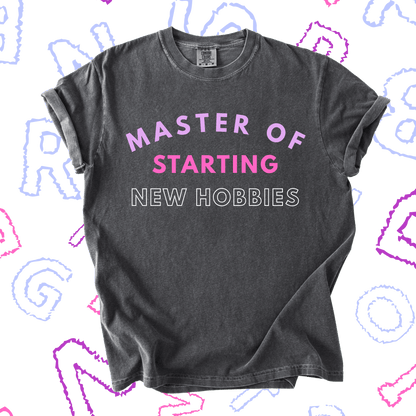 Master of Starting New Hobbies Tee