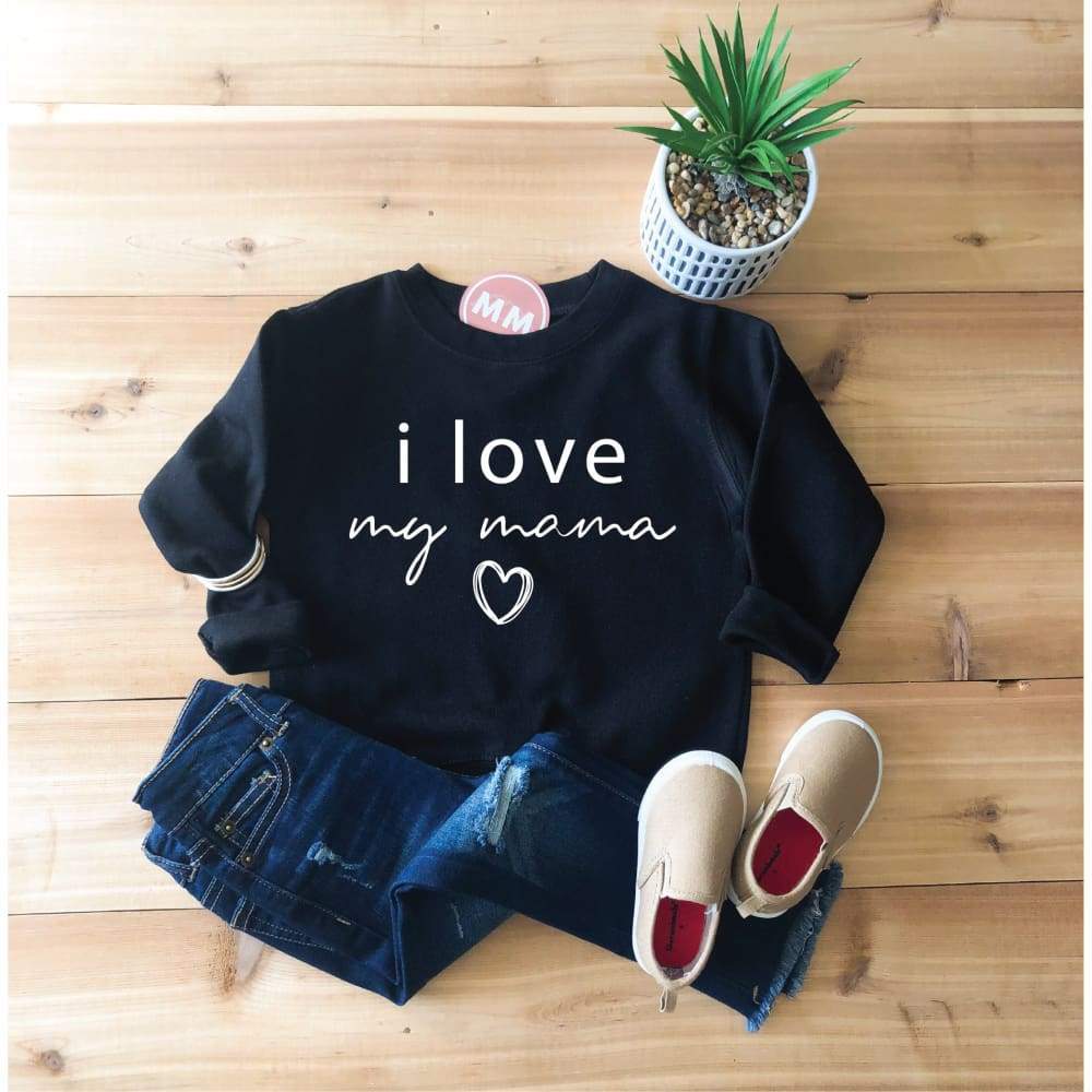 I Love My Mama Toddler Sweatshirt